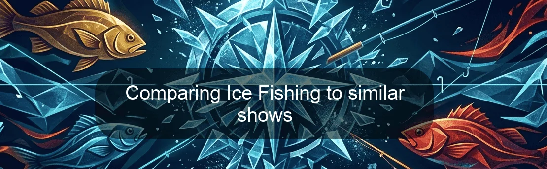 Comparing Ice Fishing to similar shows Comparing Ice Fishing to similar shows