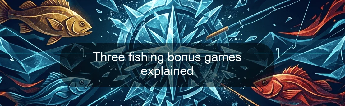 Three fishing bonus games explained Three fishing bonus games explained